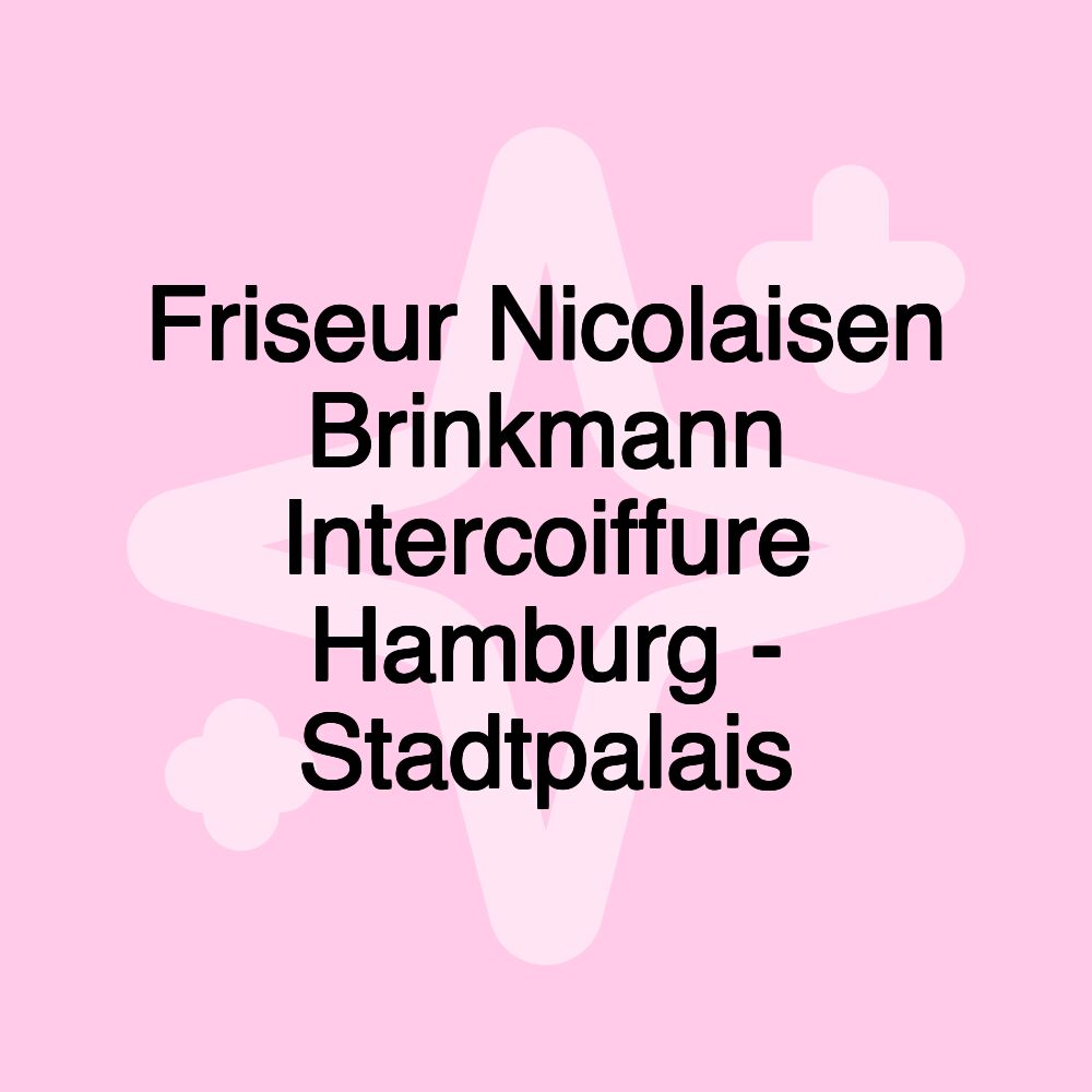 Friseur Nicolaisen Brinkmann Intercoiffure Hamburg - Stadtpalais