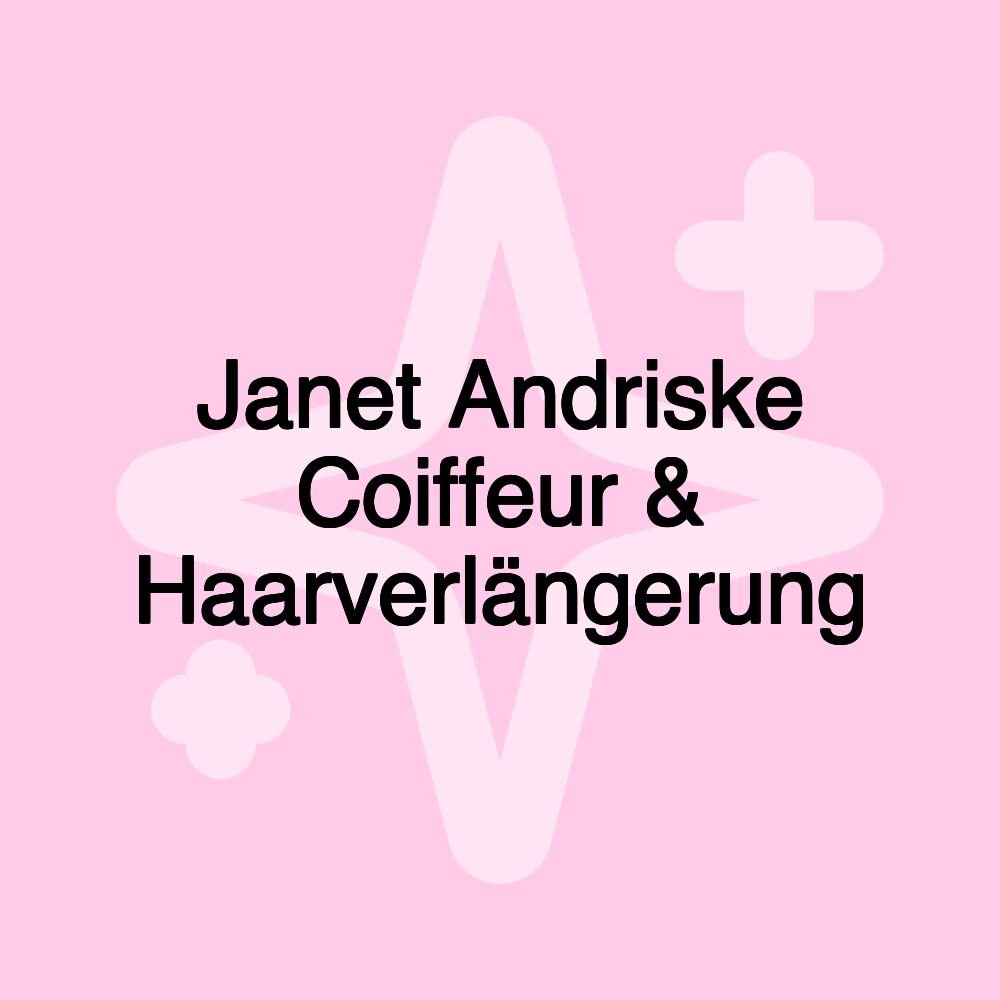 Janet Andriske Coiffeur & Haarverlängerung