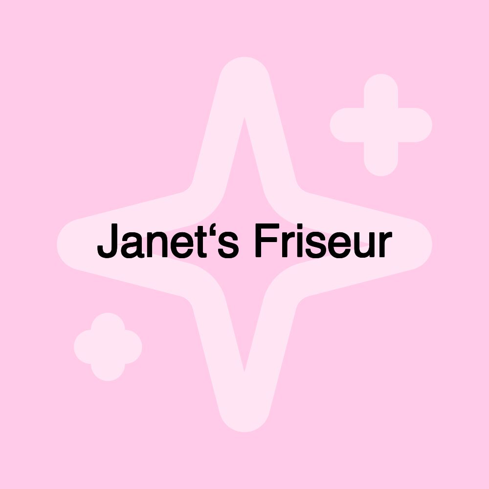 Janet‘s Friseur