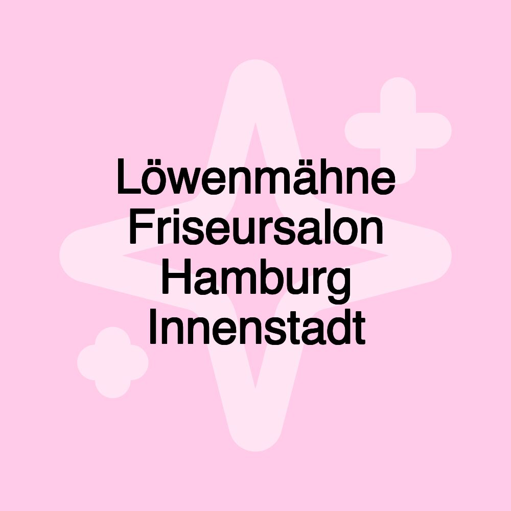 Löwenmähne Friseursalon Hamburg Innenstadt