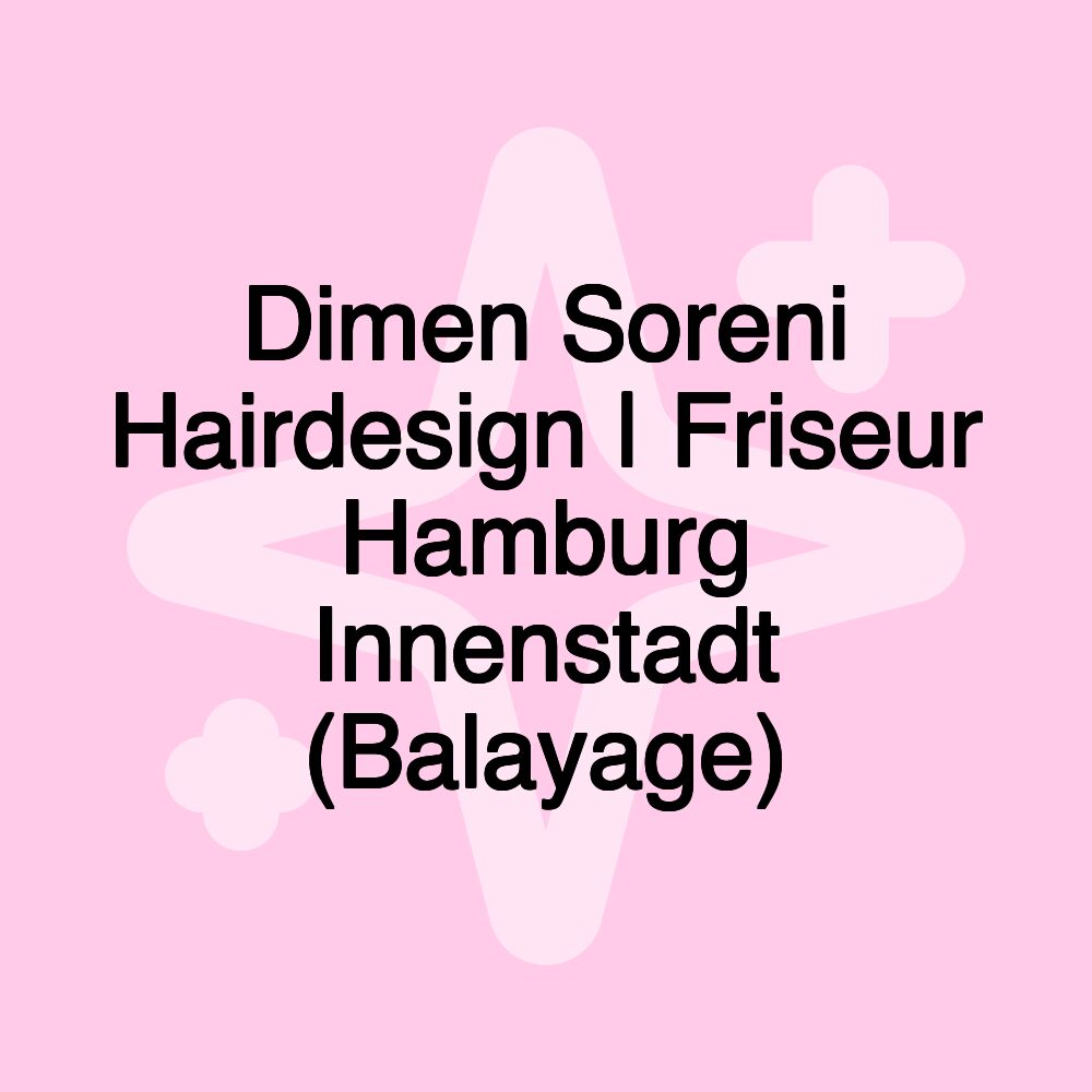 Dimen Soreni Hairdesign | Friseur Hamburg Innenstadt (Balayage)