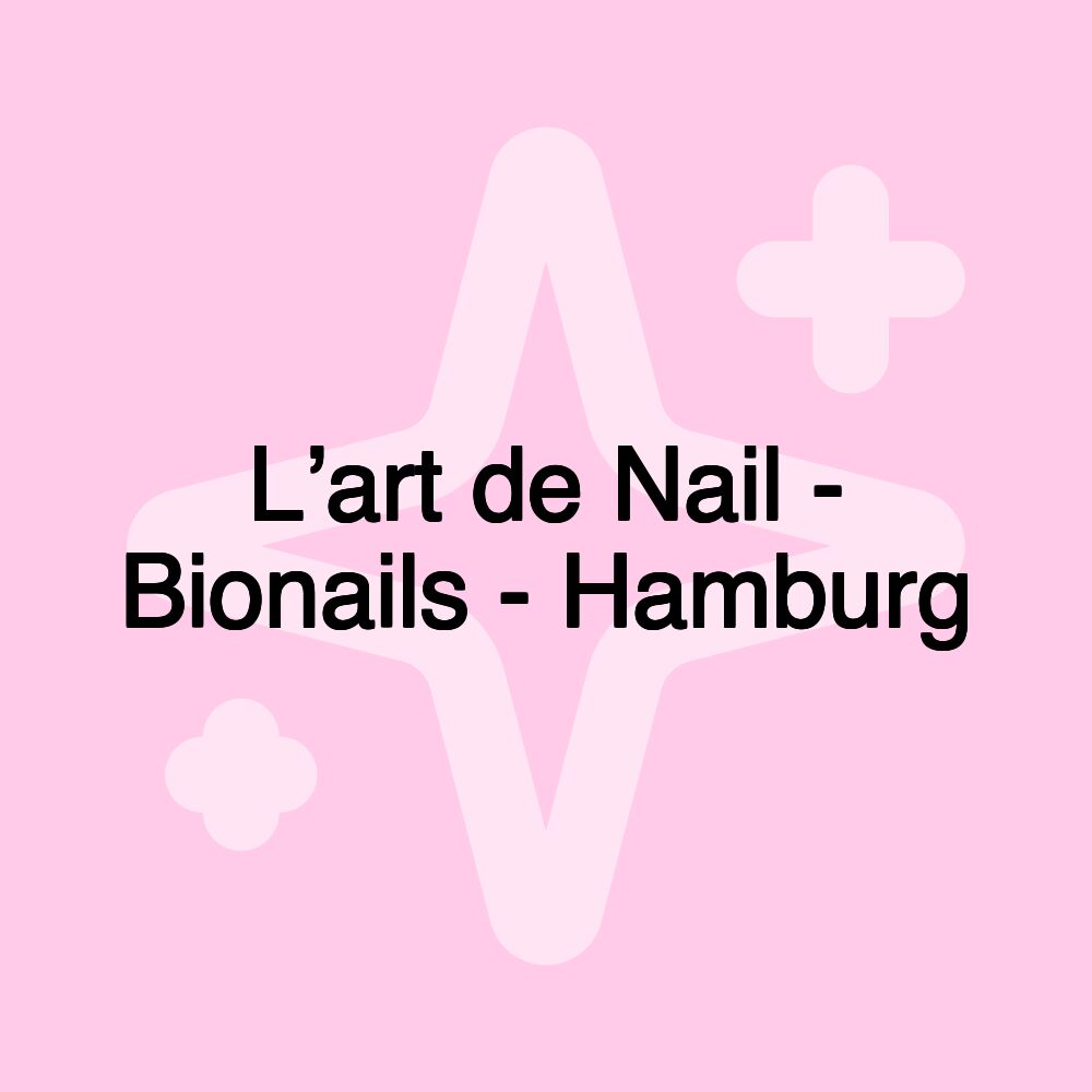 L’art de Nail - Bionails - Hamburg