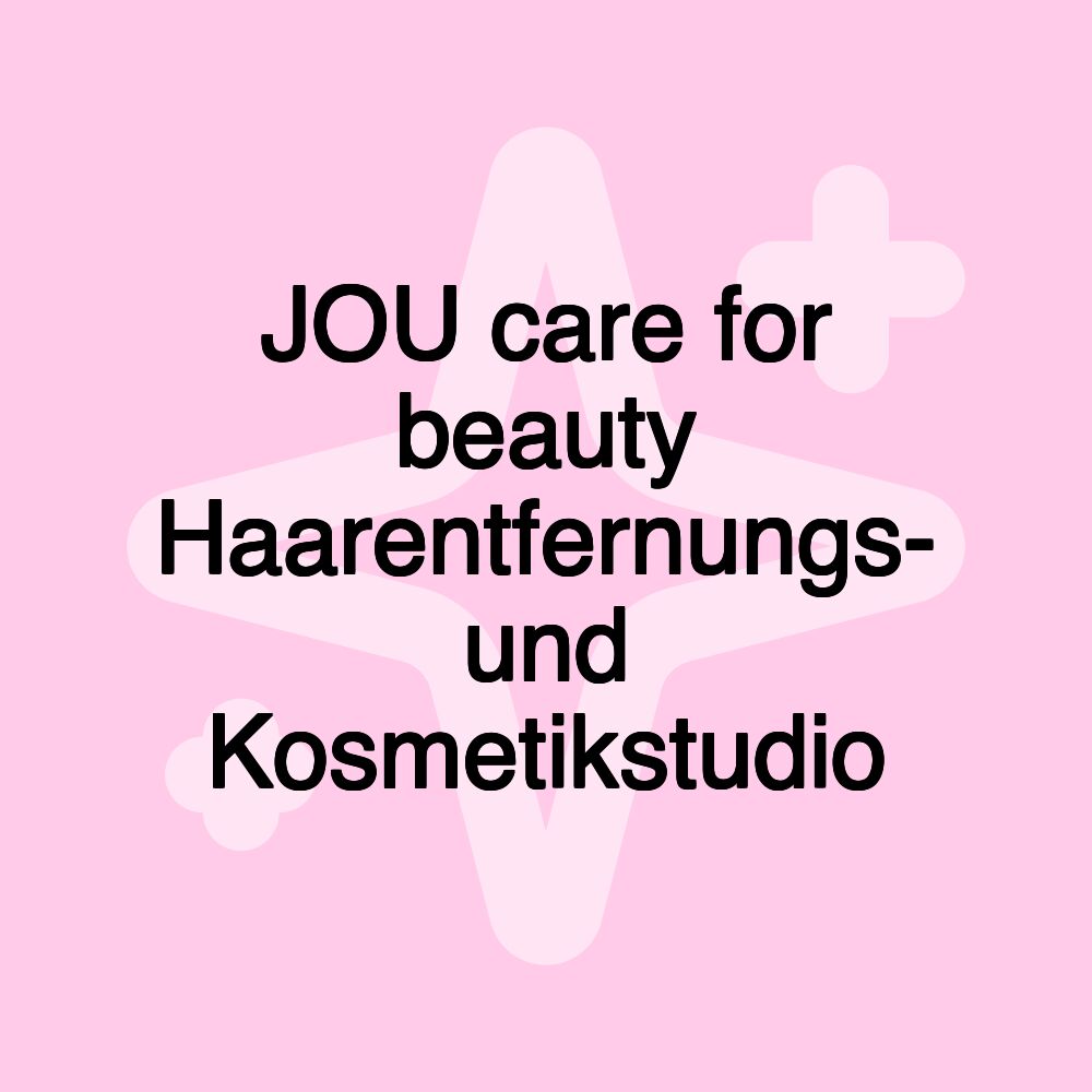 JOU care for beauty Haarentfernungs- und Kosmetikstudio