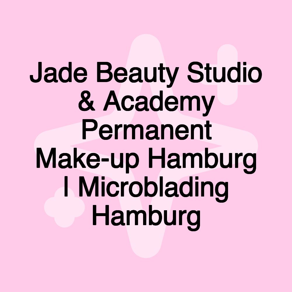 Jade Beauty Studio & Academy Permanent Make-up Hamburg | Microblading Hamburg