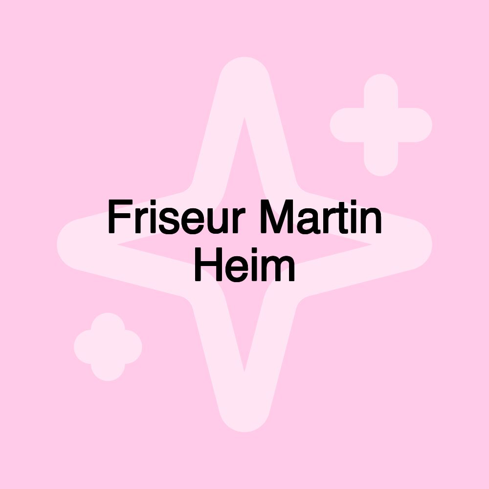 Friseur Martin Heim