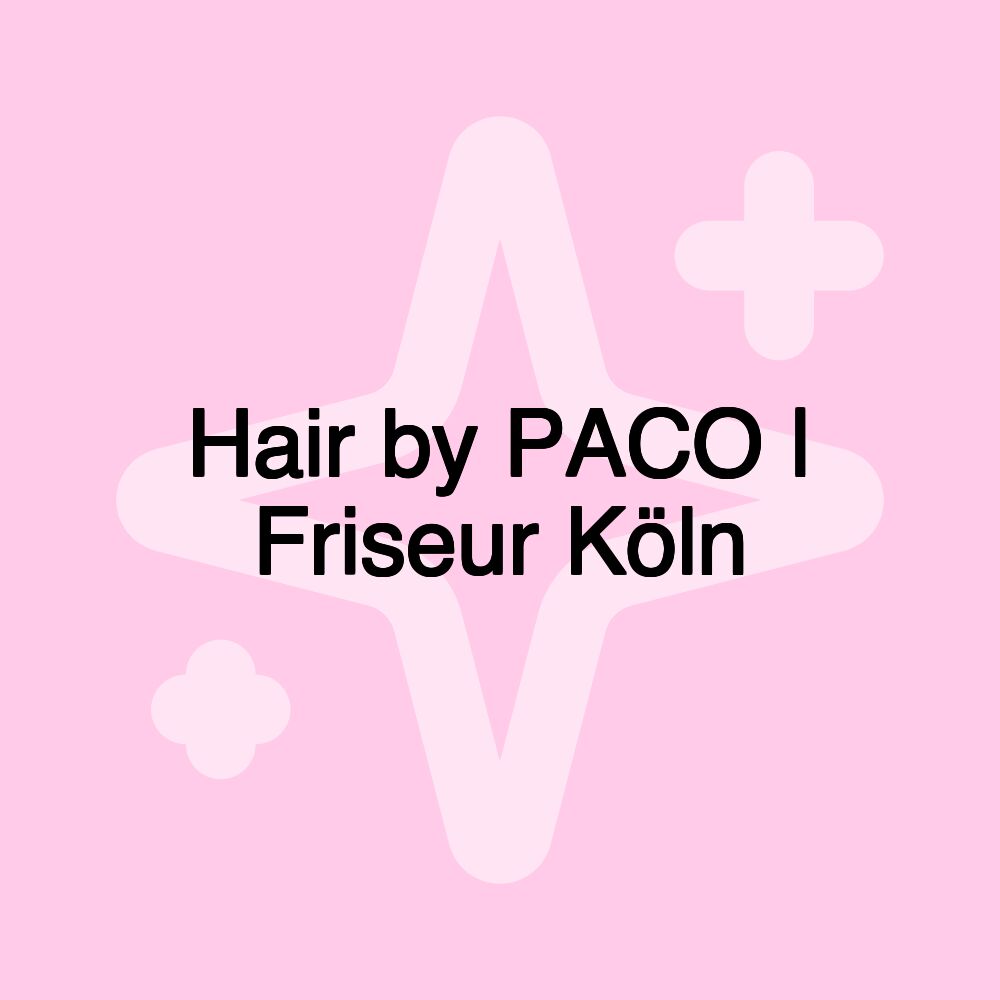 Hair by PACO | Friseur Köln