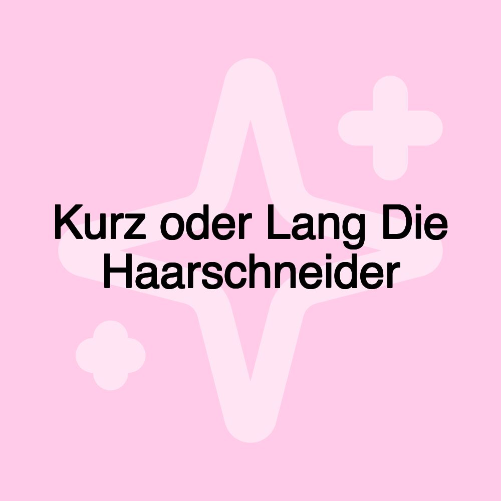 Kurz oder Lang Die Haarschneider