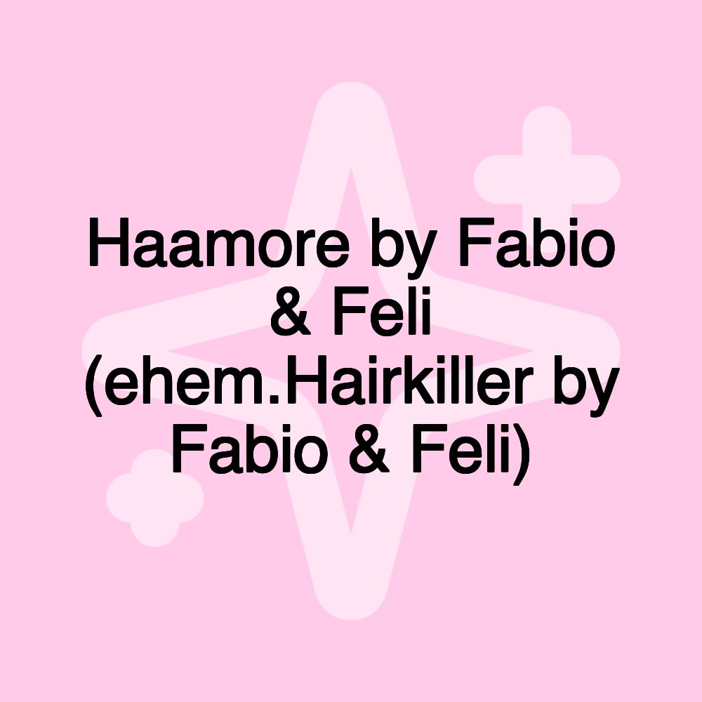 Haamore by Fabio & Feli (ehem.Hairkiller by Fabio & Feli)