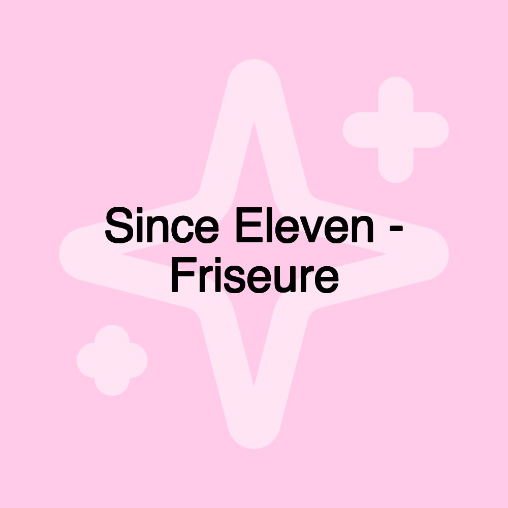 Since Eleven - Friseure