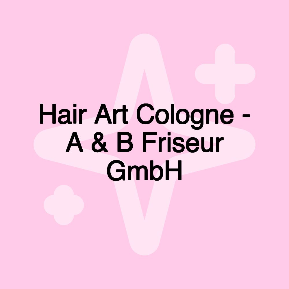 Hair Art Cologne - A & B Friseur GmbH