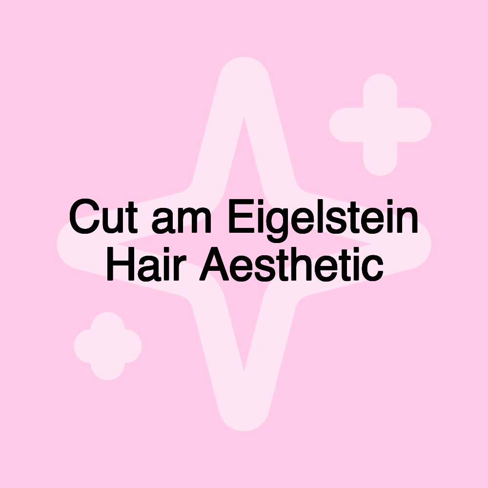 Cut am Eigelstein Hair Aesthetic