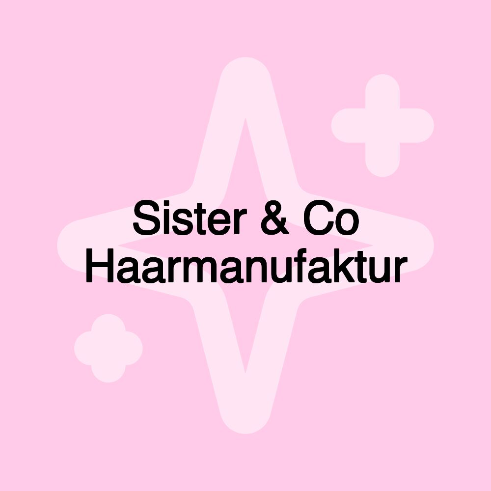 Sister & Co Haarmanufaktur