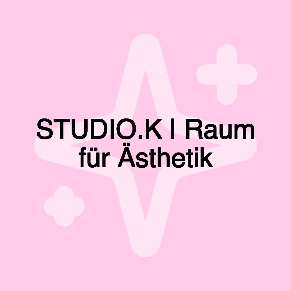 STUDIO.K | Raum für Ästhetik