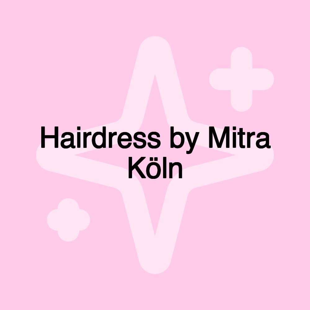 Hairdress by Mitra Köln