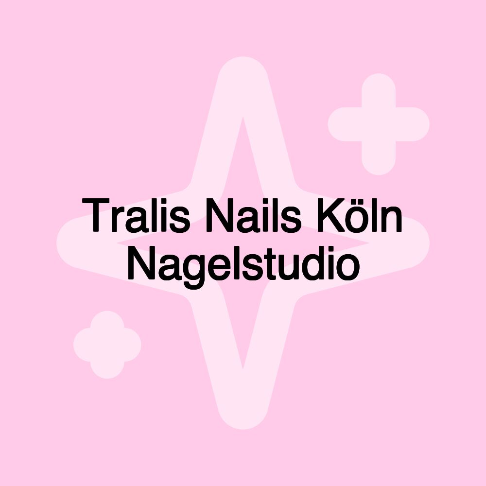 Tralis Nails Köln Nagelstudio