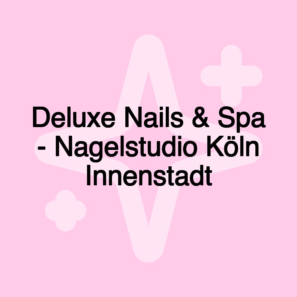 Deluxe Nails & Spa - Nagelstudio Köln Innenstadt