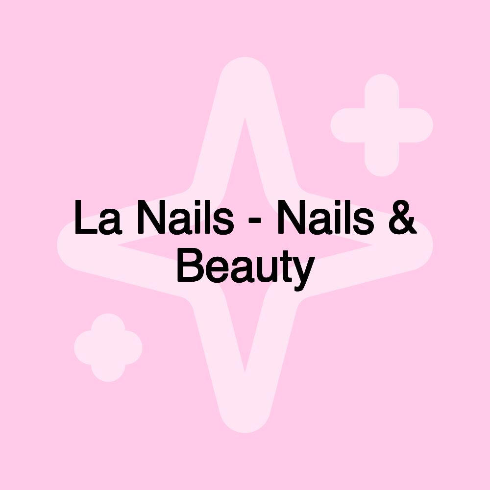 La Nails - Nails & Beauty