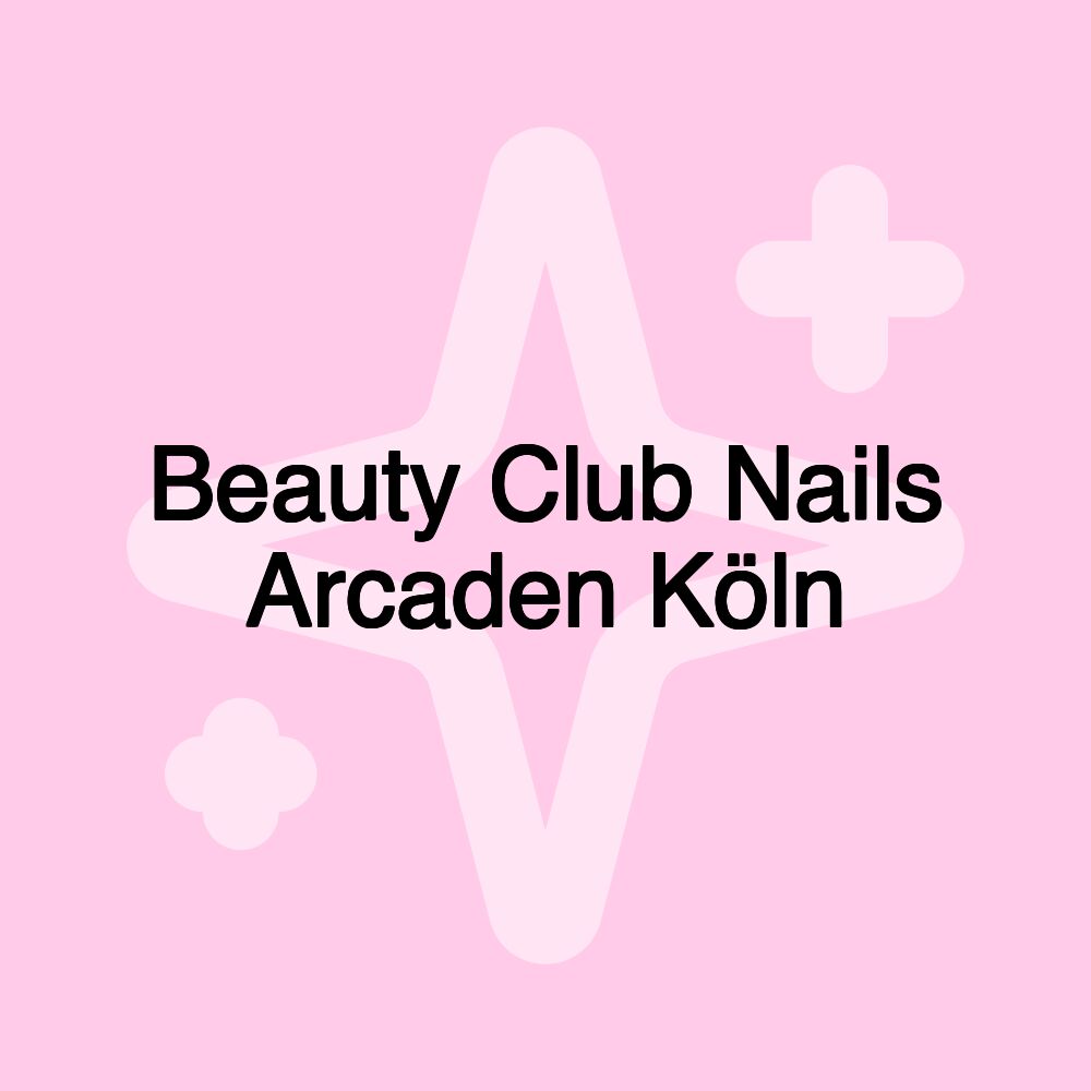 Beauty Club Nails Arcaden Köln