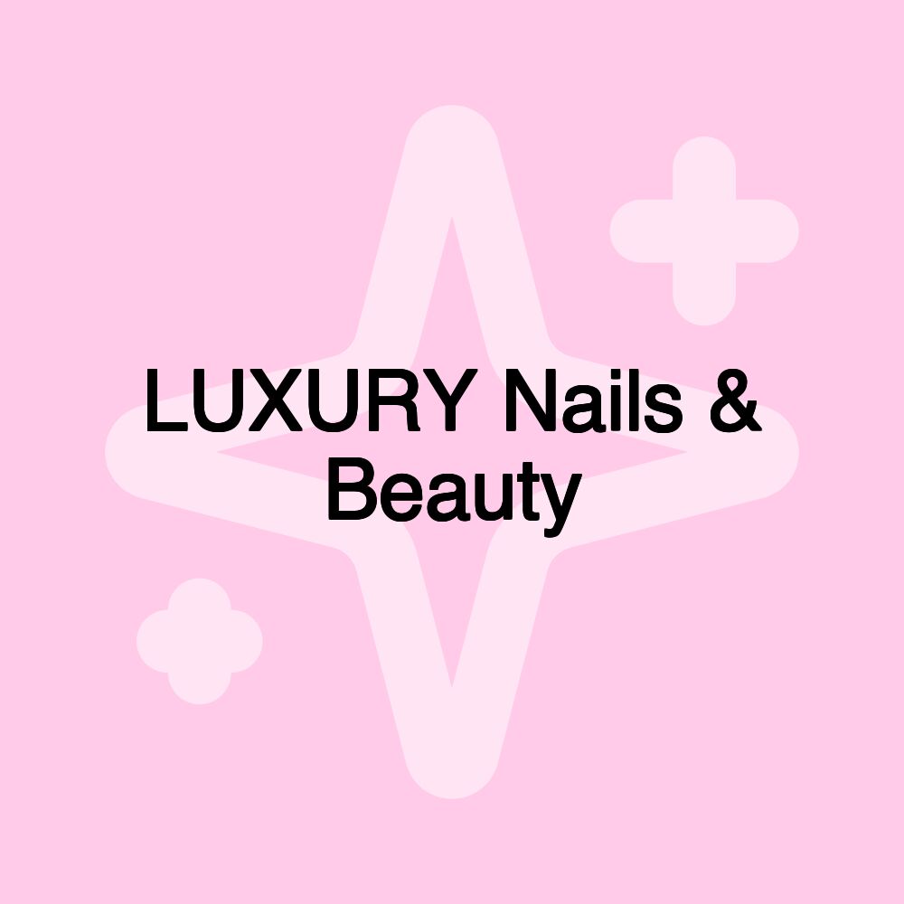 LUXURY Nails & Beauty