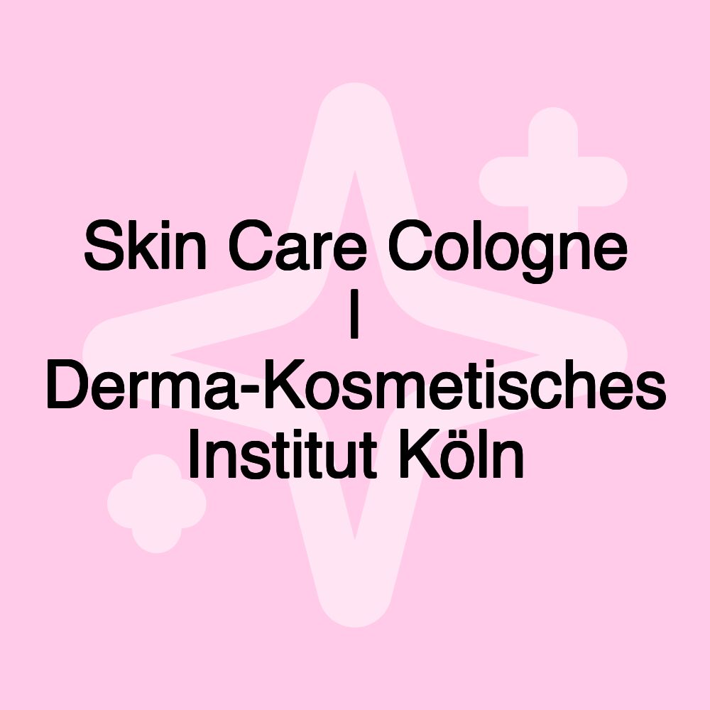 Skin Care Cologne | Derma-Kosmetisches Institut Köln