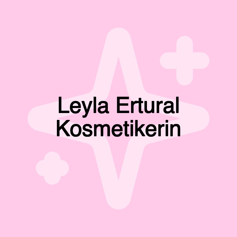 Leyla Ertural Kosmetikerin