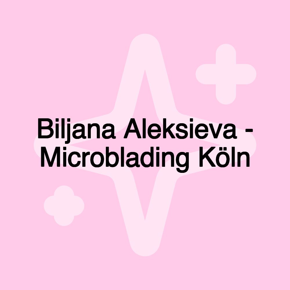 Biljana Aleksieva - Microblading Köln