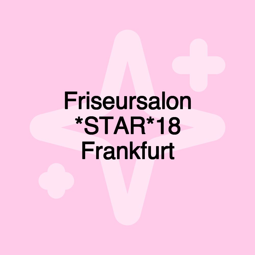 Friseursalon *STAR*18 Frankfurt