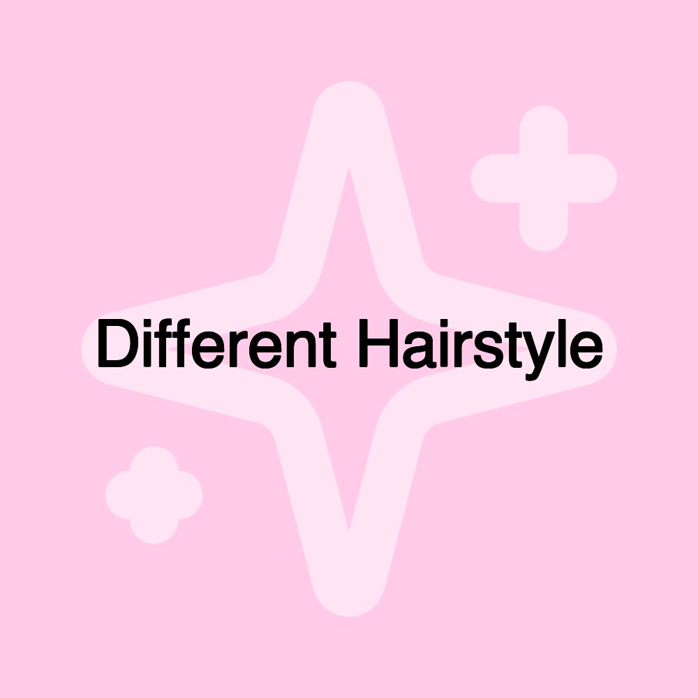 Different Hairstyle