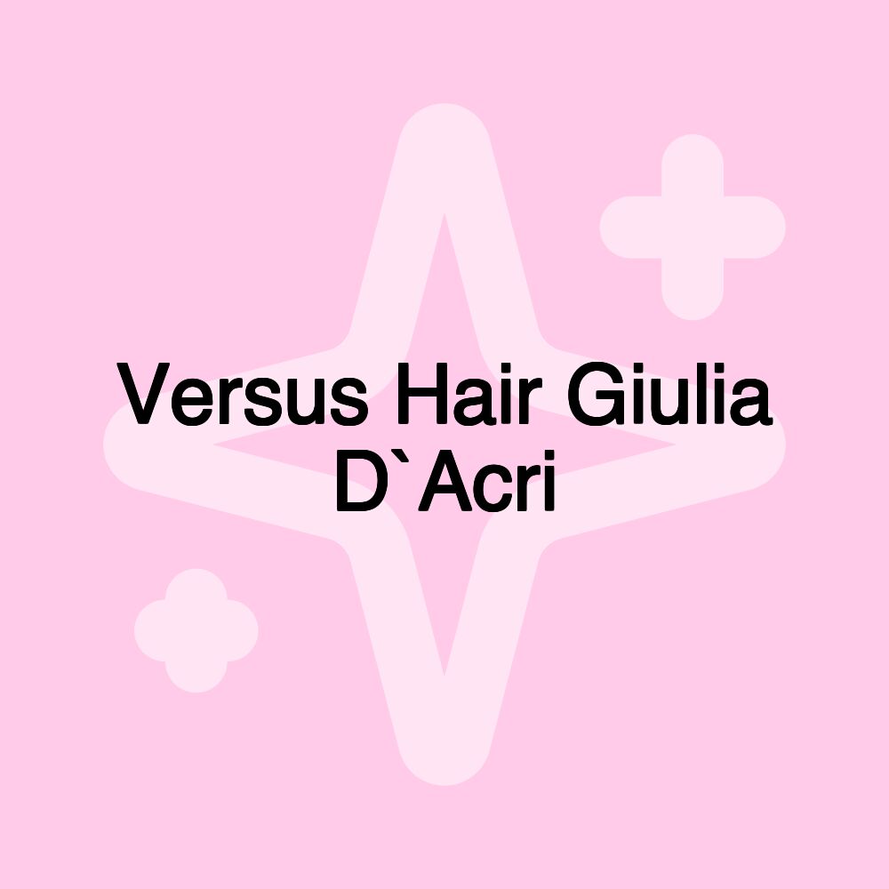 Versus Hair Giulia D`Acri