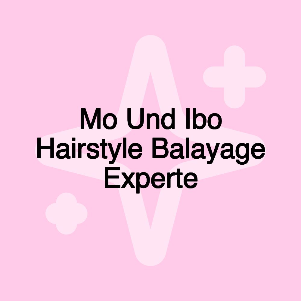 Mo Und Ibo Hairstyle Balayage Experte