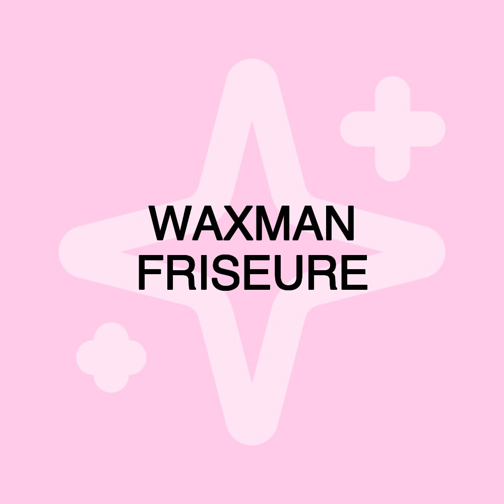 WAXMAN FRISEURE