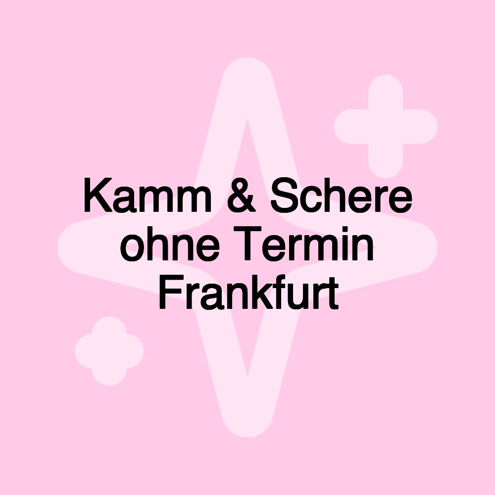 Kamm & Schere ohne Termin Frankfurt