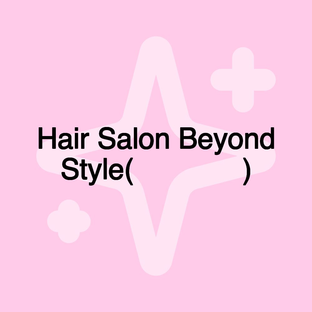 Hair Salon Beyond Style(비욘드스타일)