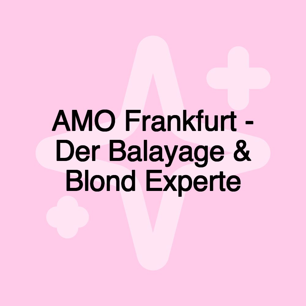 AMO Frankfurt - Der Balayage & Blond Experte