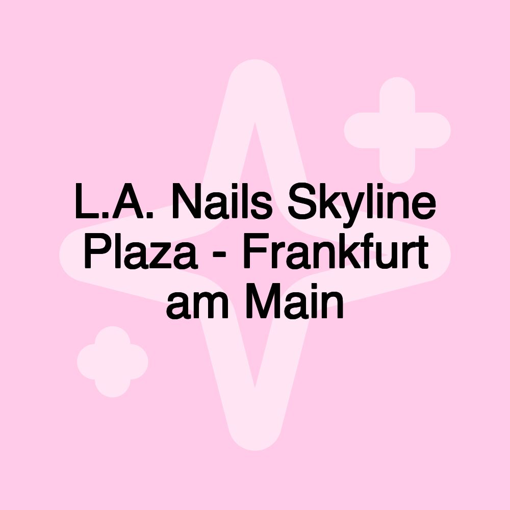 L.A. Nails Skyline Plaza - Frankfurt am Main