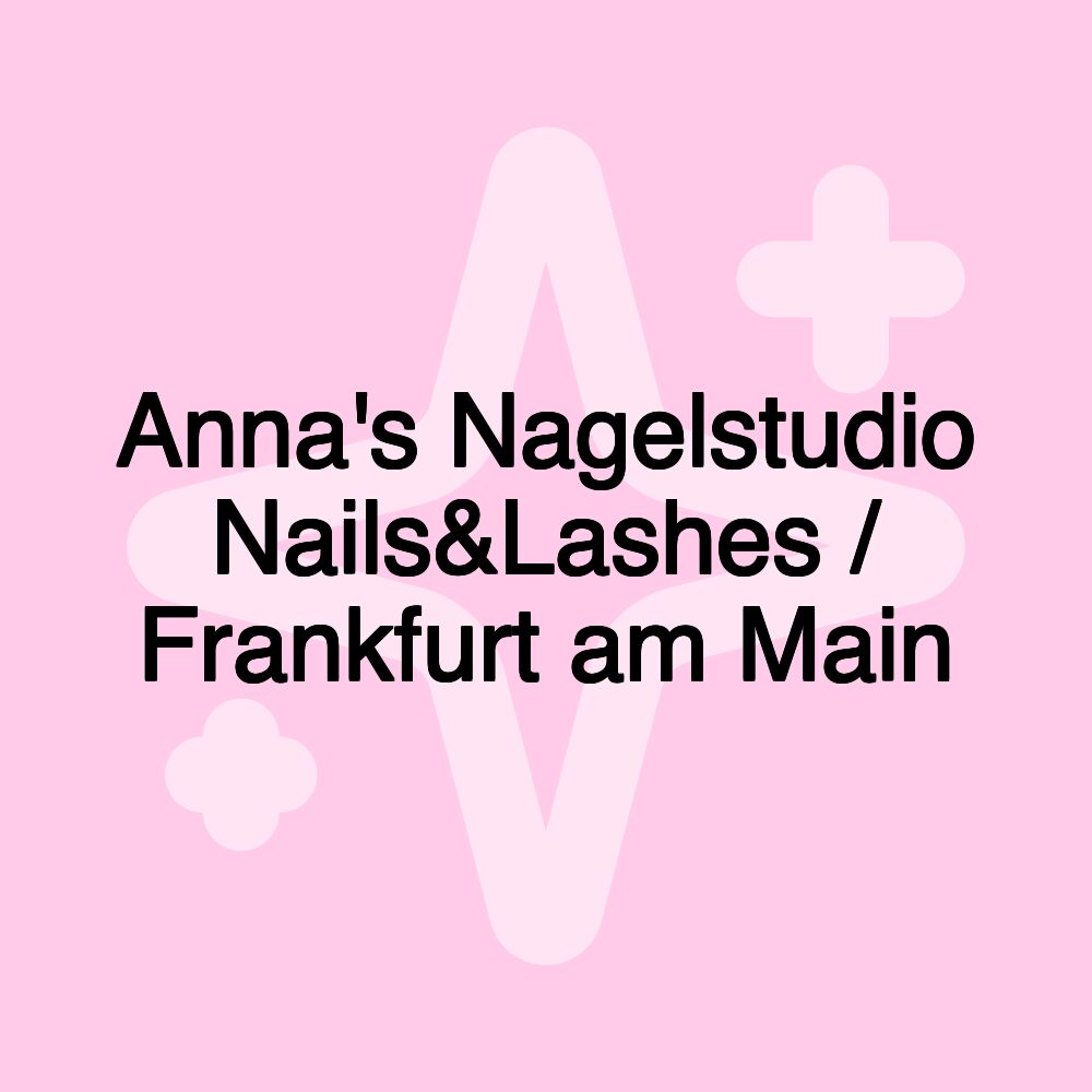 Anna's Nagelstudio Nails&Lashes / Frankfurt am Main