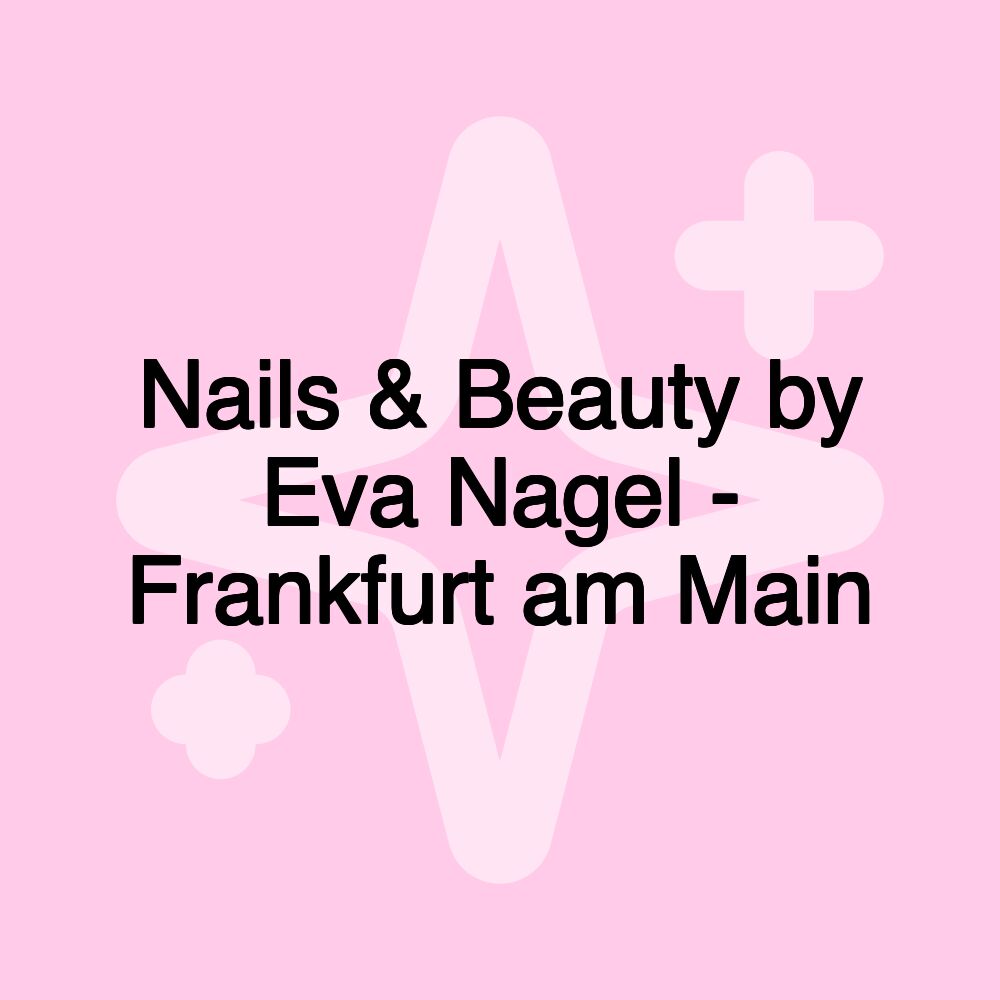 Nails & Beauty by Eva Nagel - Frankfurt am Main