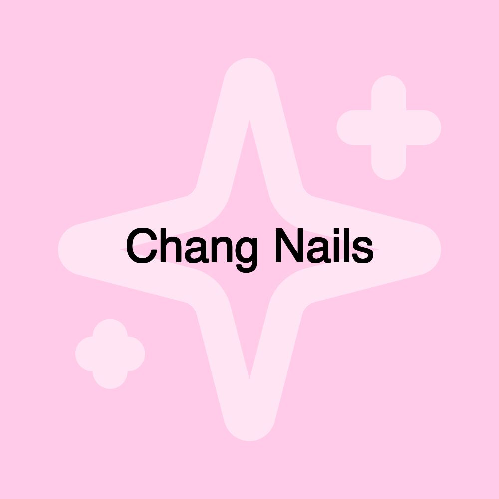 Chang Nails