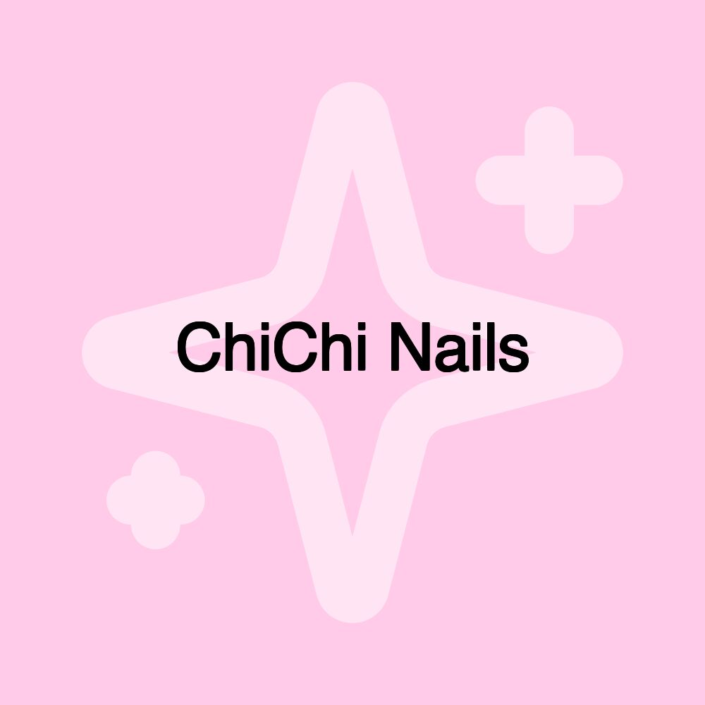 ChiChi Nails