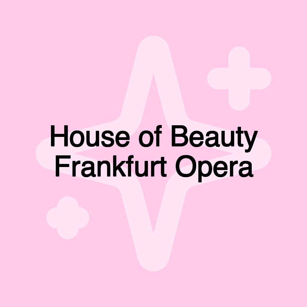 House of Beauty Frankfurt Opera