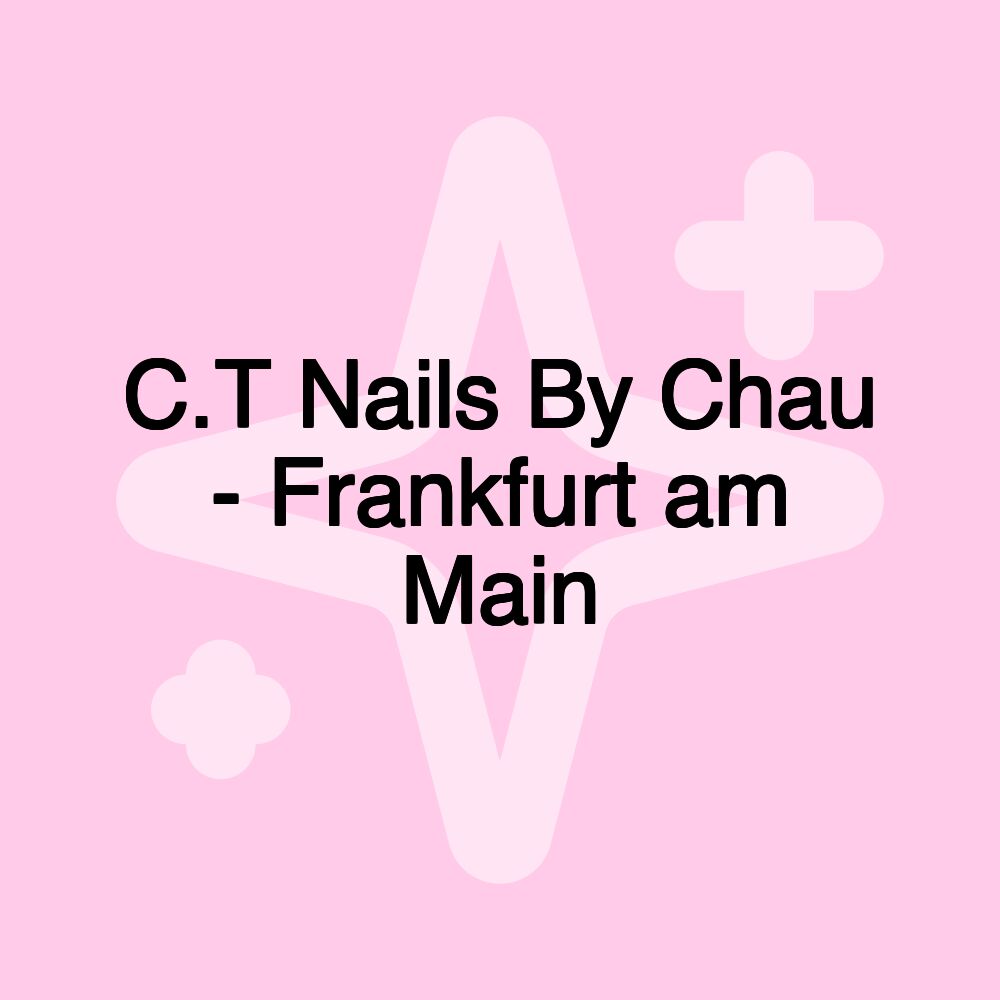 C.T Nails By Chau - Frankfurt am Main