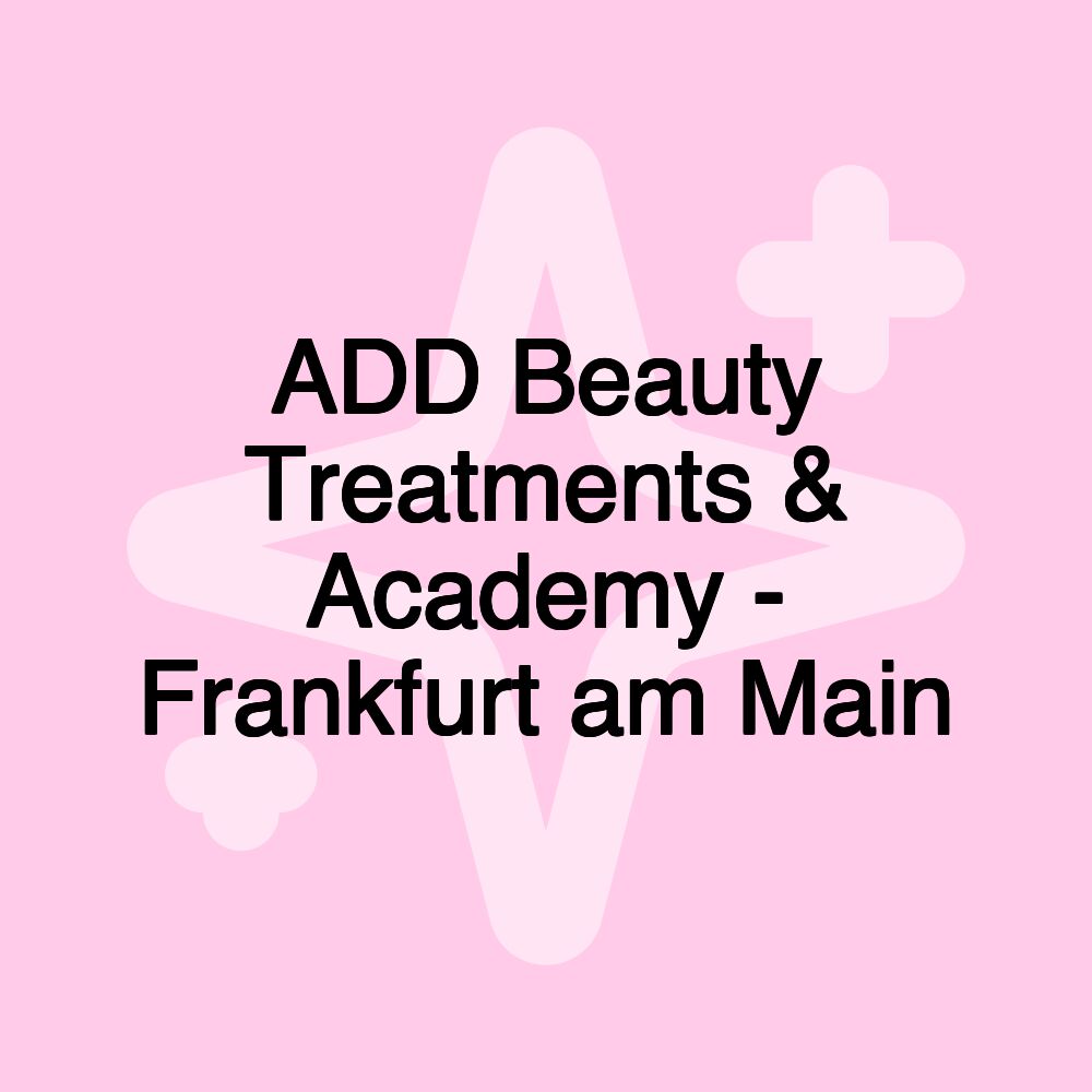 ADD Beauty Treatments & Academy - Frankfurt am Main