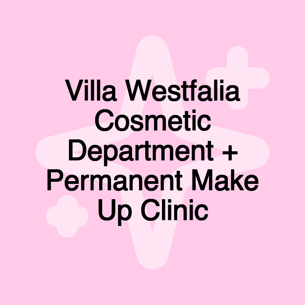 Villa Westfalia Cosmetic Department + Permanent Make Up Clinic