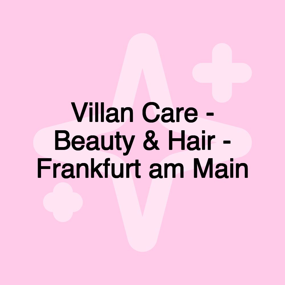 Villan Care - Beauty & Hair - Frankfurt am Main