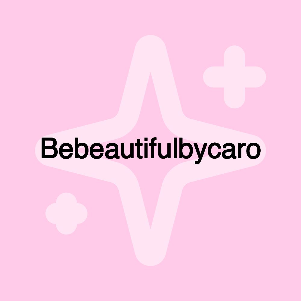 Bebeautifulbycaro