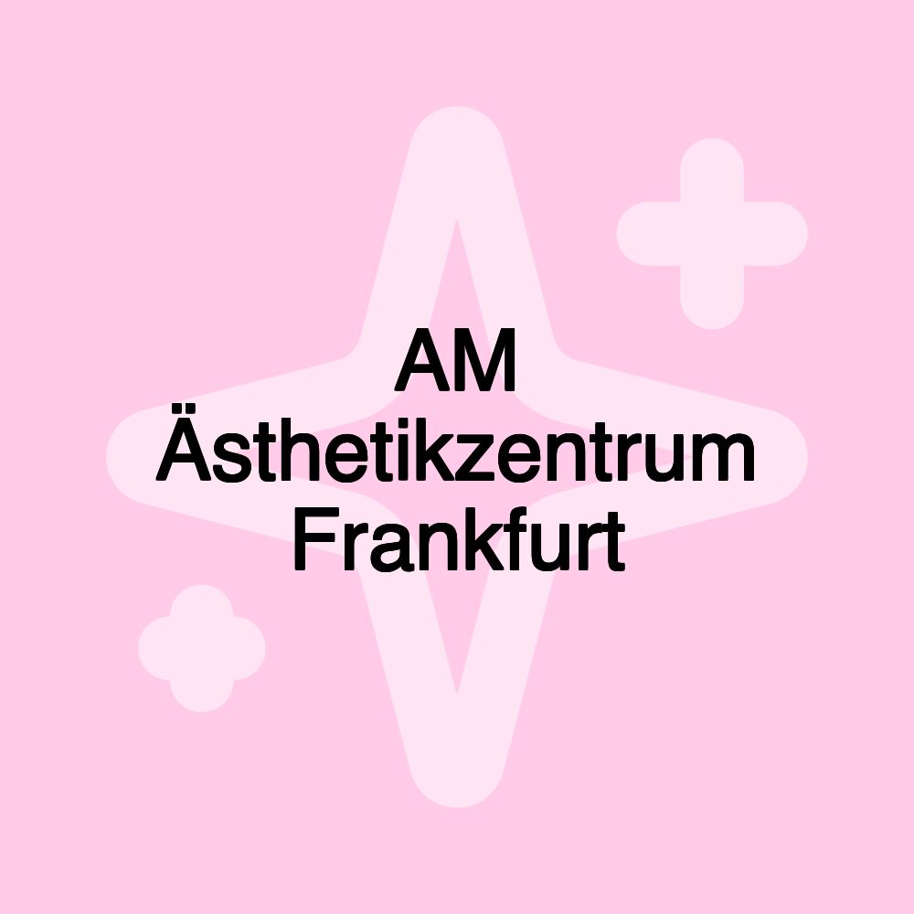 AM Ästhetikzentrum Frankfurt