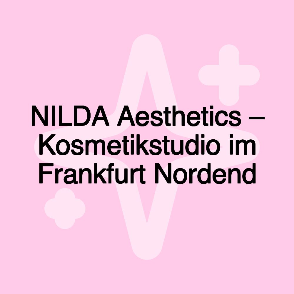 NILDA Aesthetics – Kosmetikstudio im Frankfurt Nordend