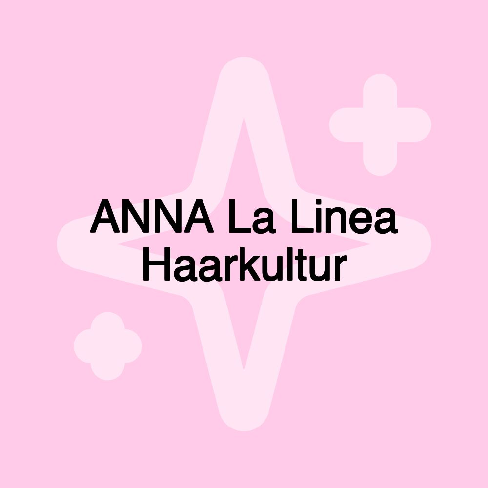 ANNA La Linea Haarkultur