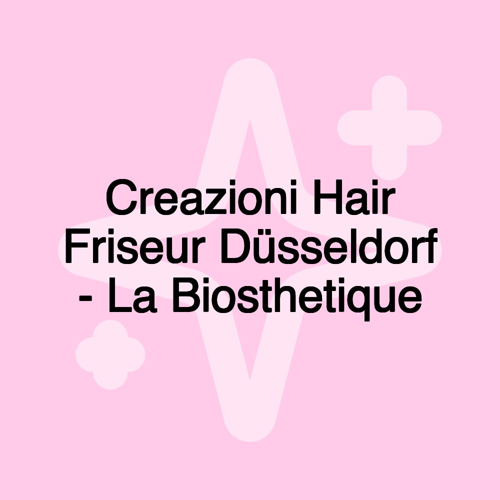 Creazioni Hair Friseur Düsseldorf - La Biosthetique