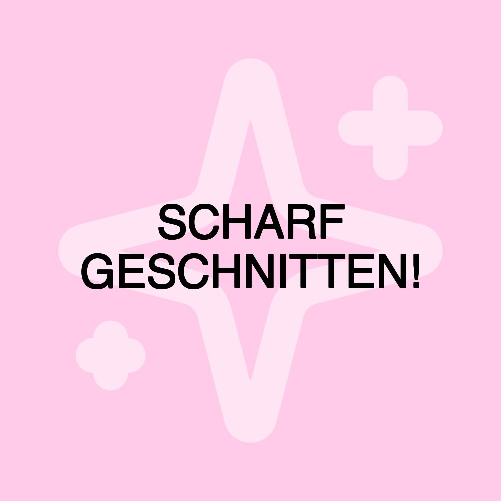 SCHARF GESCHNITTEN!